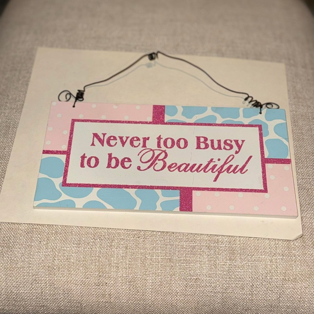 Decorative Sign with Inspirational Quote “never too busy to be beautiful” vguc
